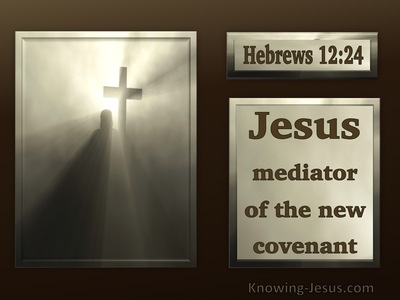 Hebrews 12:24 The Mediator Of A New Covenant (beige)
